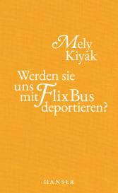 Mely Kiyak: Werden sie uns mit FlixBus deportieren?
