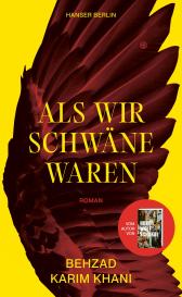 Behzad Karim Khani: Als wir Schwäne waren