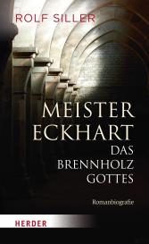 Rolf Siller: Meister Eckhart - Das Brennholz Gottes