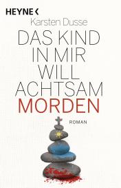 Karsten Dusse: Das Kind in mir will achtsam morden