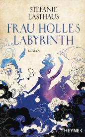 Stefanie Lasthaus: Frau Holles Labyrinth