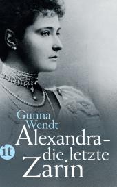 Gunna Wendt: Alexandra – die letzte Zarin