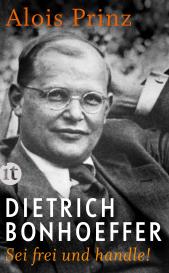 Alois Prinz: Dietrich Bonhoeffer