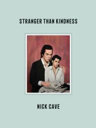 Nick Cave: Stranger Than Kindness
