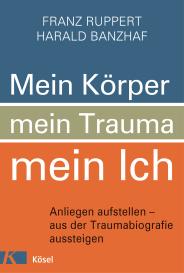 Harald Banzhaf, Franz Ruppert: Mein Körper, mein Trauma, mein Ich