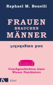 Raphael M. Bonelli, Raphael M. Bonelli: Frauen brauchen Männer (und umgekehrt)