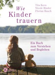 Tita Kern, Florian Rauch, Nicole Rinder: Wie Kinder trauern