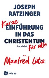 Manfred Lütz, Joseph Ratzinger: Kurze Einführung in das Christentum