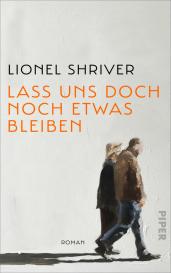 Bettina Abarbanell, Nikolaus Hansen, Lionel Shriver: Lass uns doch noch etwas bleiben