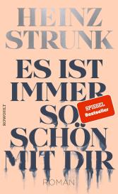 Heinz Strunk: Es ist immer so schön mit dir