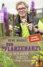 René Wadas: Der Pflanzenarzt: Ein gesunder Garten ohne Chemie