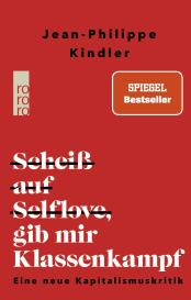 Jean-Philippe Kindler: Scheiß auf Selflove, gib mir Klassenkampf