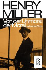Henry Miller: Von der Unmoral der Moral