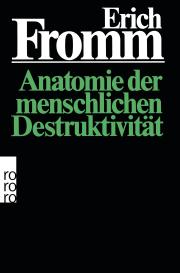 Erich Fromm: Anatomie der menschlichen Destruktivität