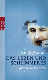 Georg Ringsgwandl: Das Leben und Schlimmeres