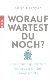 Antje Gardyan: Worauf wartest du noch?