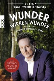 Eckart von Dr. med. Hirschhausen, Eckart von Hirschhausen, Jörg Asselborn, Jörg Pelka: Wunder wirken Wunder