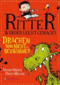 Vivian French, David Melling: Ritter werden leicht gemacht – Drachen sind Nichtschwimmer