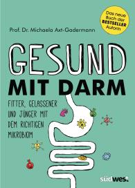 Michaela Axt-Gadermann: Gesund mit Darm. Fitter, gelassener und jünger mit dem richtigen Mikrobiom