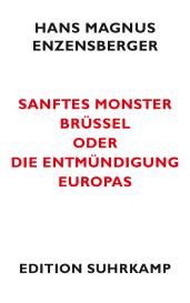 Hans Magnus Enzensberger: Sanftes Monster Brüssel oder Die Entmündigung Europas