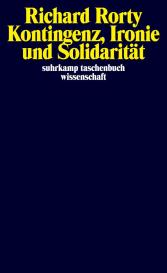 Richard Rorty: Kontingenz, Ironie und Solidarität