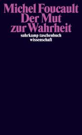 Michel Foucault: Der Mut zur Wahrheit