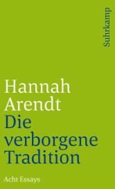 Hannah Arendt: Die verborgene Tradition