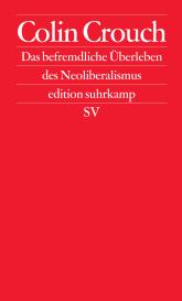 Colin Crouch: Das befremdliche Überleben des Neoliberalismus