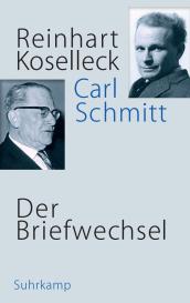 Reinhart Koselleck, Carl Schmitt, Jan Eike Dunkhase: Der Briefwechsel
