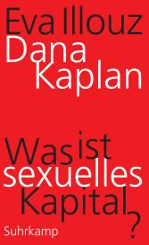 Eva Illouz, Dana Kaplan: Was ist sexuelles Kapital?