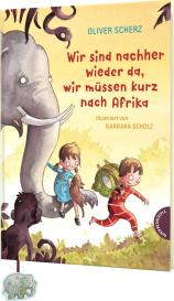 Barbara Scholz, Oliver Scherz: Wir sind nachher wieder da, wir müssen kurz nach Afrika