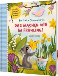 Pia Deges, Kerstin Schoene, Sabine Bohlmann: Der kleine Siebenschläfer: Das machen wir im Frühling!