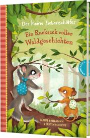 Kerstin Schoene, Sabine Bohlmann: Der kleine Siebenschläfer: Ein Rucksack voller Waldgeschichten