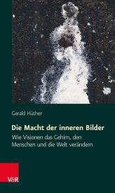 Gerald Hüther, Gerald Prof. DDr. Hüther: Die Macht der inneren Bilder