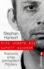 Stephan Harbort: "Ich musste sie kaputt machen."