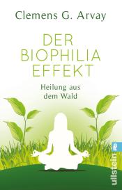 Clemens G. Arvay: Der Biophilia-Effekt