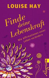 Louise Hay: Finde Deine Lebenskraft