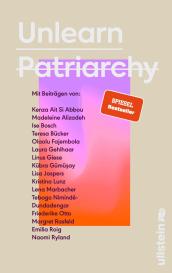 Kenza Ait Si Abbou, Madeleine Alizadeh (dariadaria), Ise Bosch, Teresa Bücker, Friederike Dr. Otto, Olaolu Fajembola, Laura Gehlhaar, Linus Giese, Kübra Gümüsay, Kristina Lunz, Lena Marbacher, Tebogo Nimindé-Dundadengar, Friederike Otto, Margret Rasfeld, Emilia Roig, Silvie Horch, Lisa Jaspers, Naomi Ryland: Unlearn Patriarchy