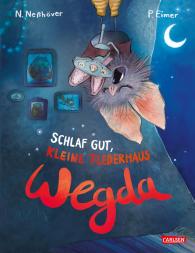 Petra Eimer, Nanna Neßhöver: Die kleine Fledermaus Wegda: Schlaf gut, kleine Fledermaus Wegda!