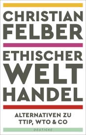 Christian Felber: Ethischer Welthandel
