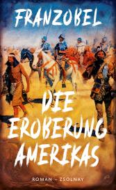 Franzobel: Die Eroberung Amerikas