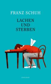 Franz Schuh: Lachen und Sterben