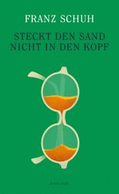 Franz Schuh: Steckt den Sand nicht in den Kopf