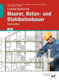 Christa Alber, Balder Batran, Ralf Blessing, Volker Frey, Gerd Hillberger, Klaus Köhler, Eduard Kraus, Günter Rothacher, Heike Schulze-Reichert, Kai-Michael Stumm: Lernfeld Bautechnik Maurer, Beton- und Stahlbetonbauer