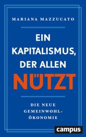Tobias Gabel, Enrico Heinemann, Mariana Mazzucato: Ein Kapitalismus, der allen nützt