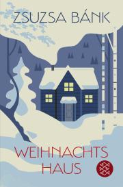Zsuzsa Bánk: Weihnachtshaus