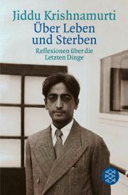 Jiddu Krishnamurti: Über Leben und Sterben
