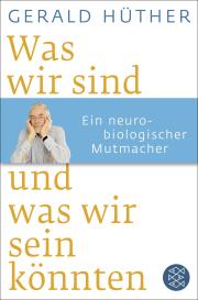 Gerald Hüther: Was wir sind und was wir sein könnten