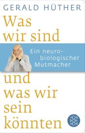 Gerald Hüther: Was wir sind und was wir sein könnten