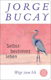 Jorge Bucay: Selbstbestimmt leben